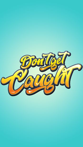 Don't Get Caught